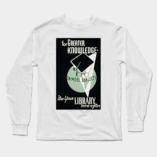 For Greater Knowledge Use Your Library Long Sleeve T-Shirt